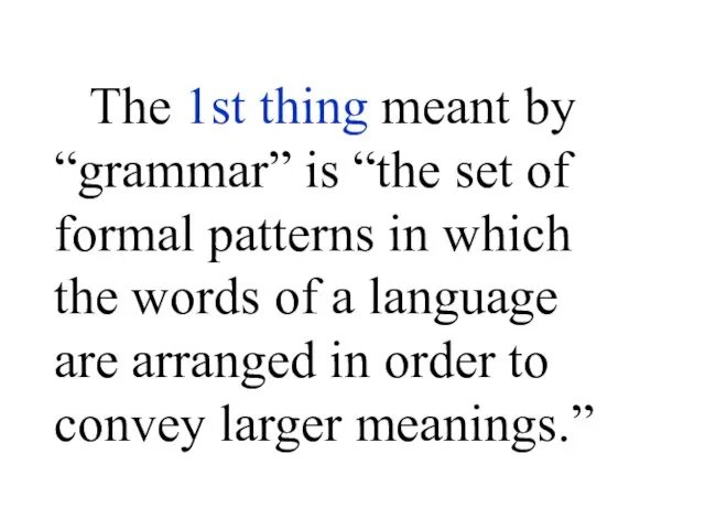 The 1st thing meant by “grammar” is “the set of formal patterns