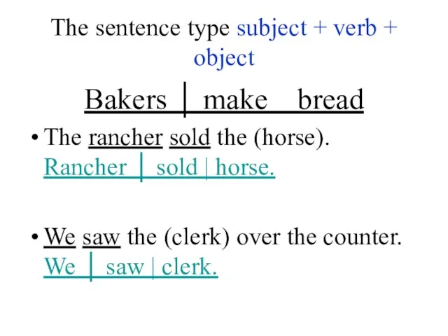 The sentence type subject + verb + object Bakers │ make ‌‌