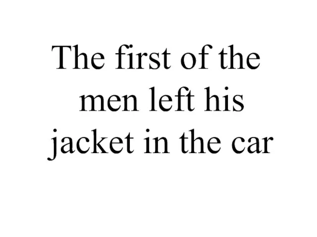 The first of the men left his jacket in the car