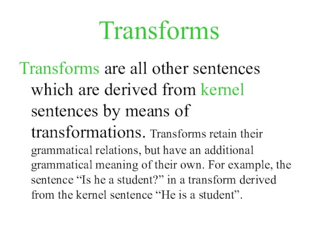 Transforms Transforms are all other sentences which are derived from kernel sentences