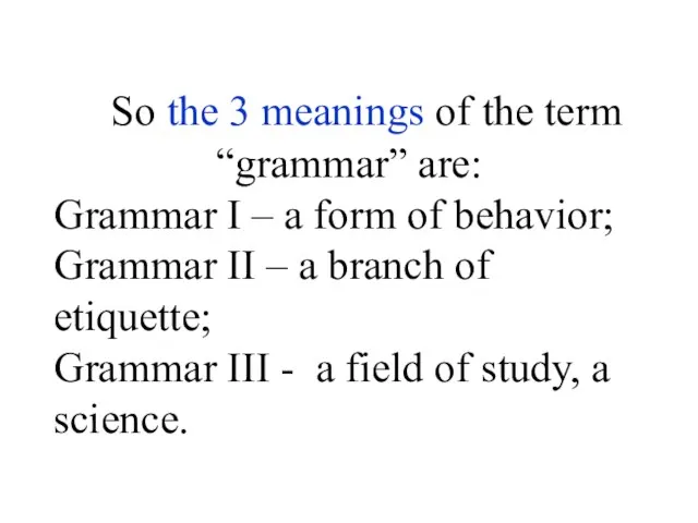 So the 3 meanings of the term “grammar” are: Grammar I –