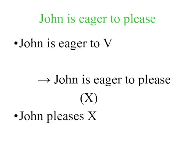 John is eager to please John is eager to V → John