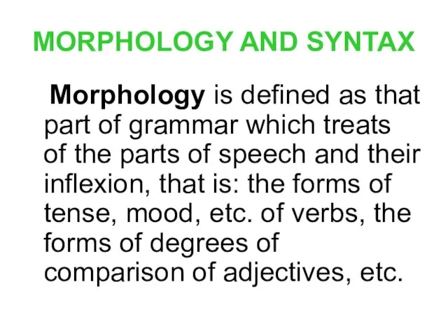 MORPHOLOGY AND SYNTAX Morphology is defined as that part of grammar which