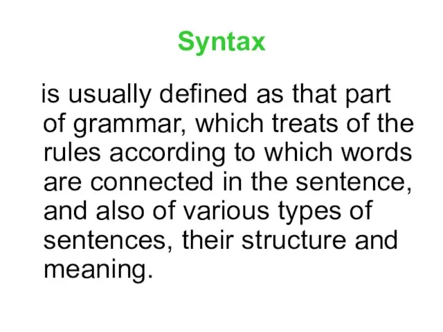 Syntax is usually defined as that part of grammar, which treats of