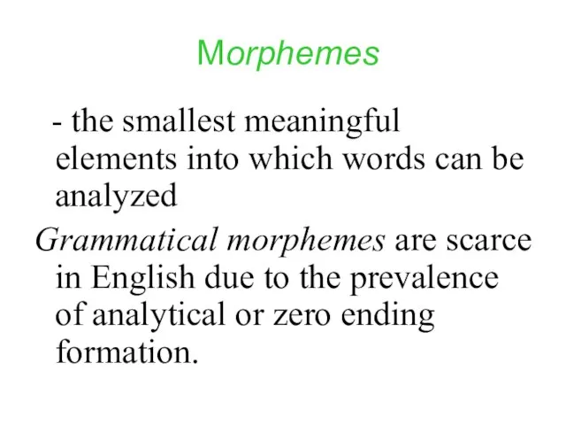 Morphemes - the smallest meaningful elements into which words can be analyzed