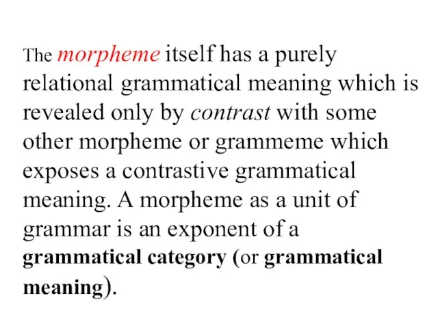 The morpheme itself has a purely relational grammatical meaning which is revealed