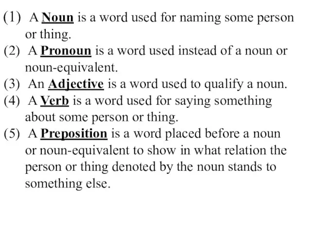 A Noun is a word used for naming some person or thing.