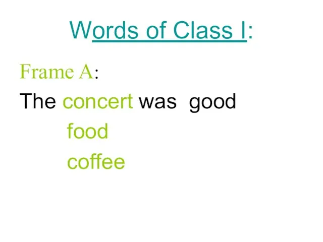 Words of Class I: Frame A: The concert was good food coffee