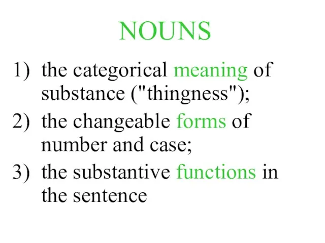 NOUNS the categorical meaning of substance ("thingness"); the changeable forms of number