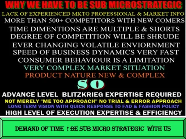 DEMAND OF TIME ! BE SUB MICRO STRATEGIC WITH US