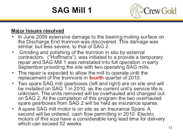 Major Issues resolved In June 2009 extensive damage to the bearing mating