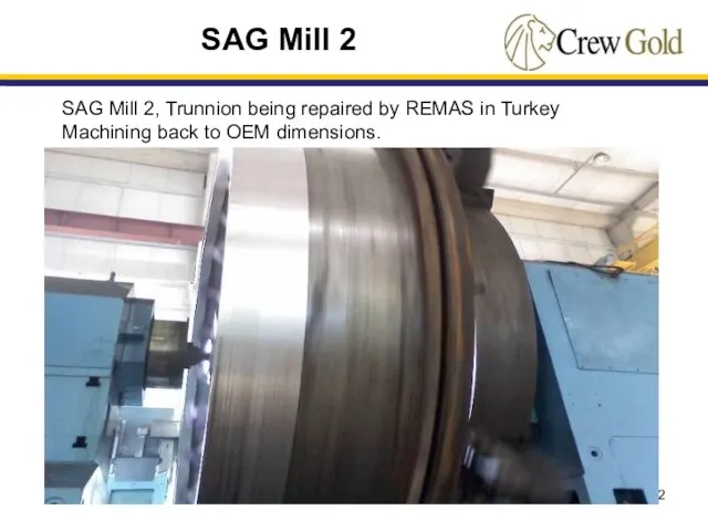 SAG Mill 2 SAG Mill 2, Trunnion being repaired by REMAS in