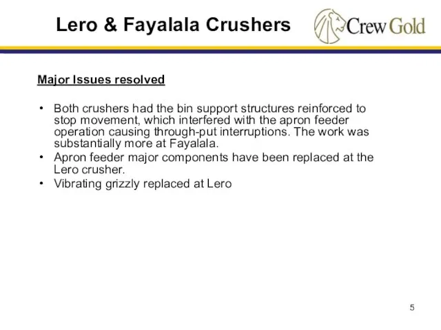 Major Issues resolved Both crushers had the bin support structures reinforced to