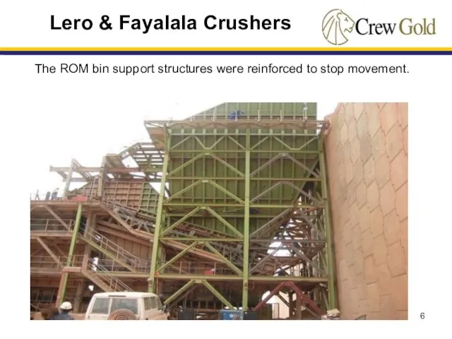 The ROM bin support structures were reinforced to stop movement. Lero & Fayalala Crushers