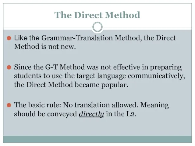 The Direct Method Like the Grammar-Translation Method, the Direct Method is not