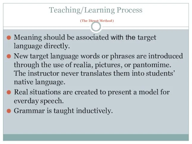 Teaching/Learning Process (The Direct Method) Meaning should be associated with the target