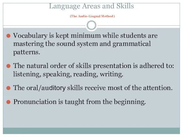 Language Areas and Skills (The Audio-Lingual Method) Vocabulary is kept minimum while