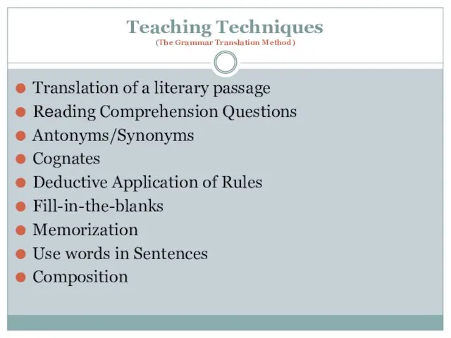 Teaching Techniques (The Grammar Translation Method) Translation of a literary passage Reading