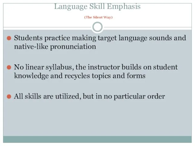 Language Skill Emphasis (The Silent Way) Students practice making target language sounds