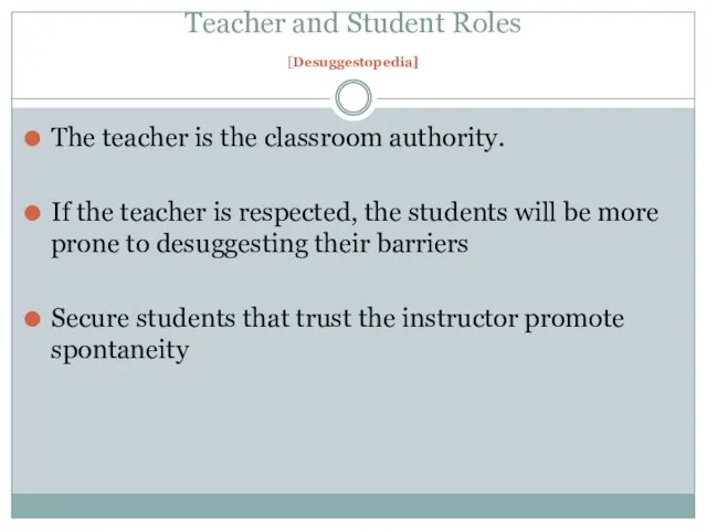 Teacher and Student Roles [Desuggestopedia] The teacher is the classroom authority. If