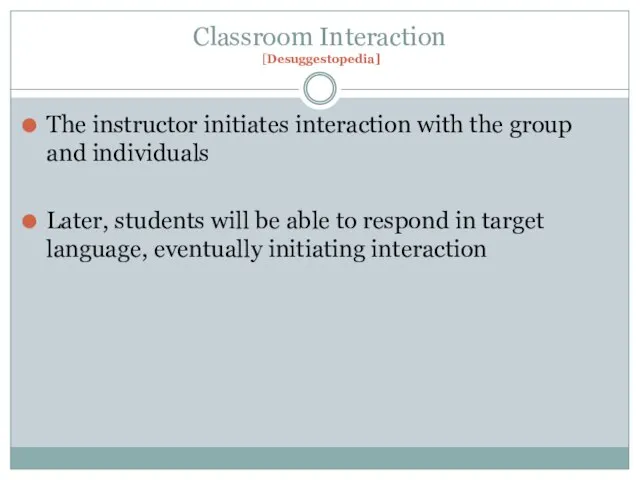 Classroom Interaction [Desuggestopedia] The instructor initiates interaction with the group and individuals