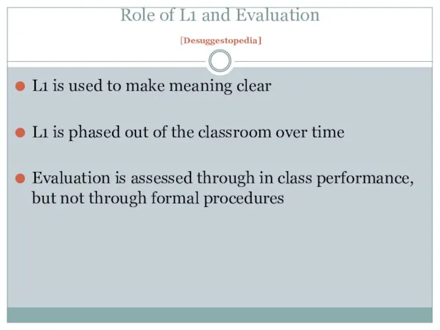 Role of L1 and Evaluation [Desuggestopedia] L1 is used to make meaning