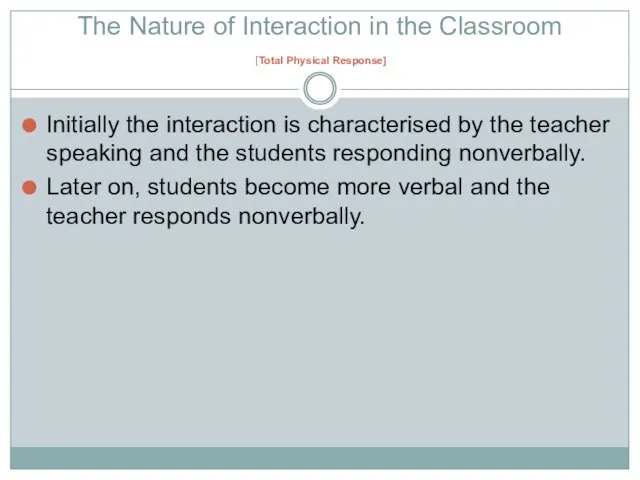 The Nature of Interaction in the Classroom [Total Physical Response] Initially the