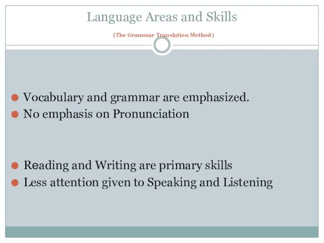 Language Areas and Skills (The Grammar Translation Method) Vocabulary and grammar are