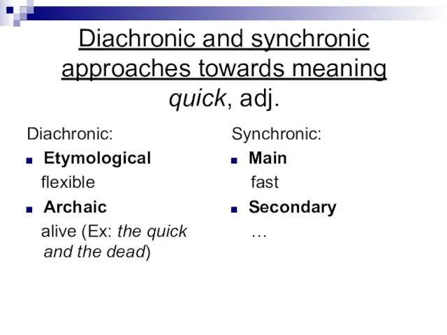 Diachronic and synchronic approaches towards meaning quick, adj. Diachronic: Etymological flexible Archaic