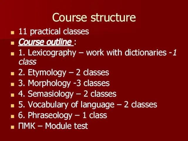 Course structure 11 practical classes Course outline : 1. Lexicography – work