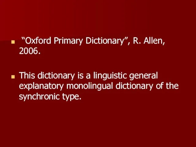 “Oxford Primary Dictionary”, R. Allen, 2006. This dictionary is a linguistic general