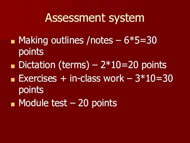 Assessment system Making outlines /notes – 6*5=30 points Dictation (terms) – 2*10=20