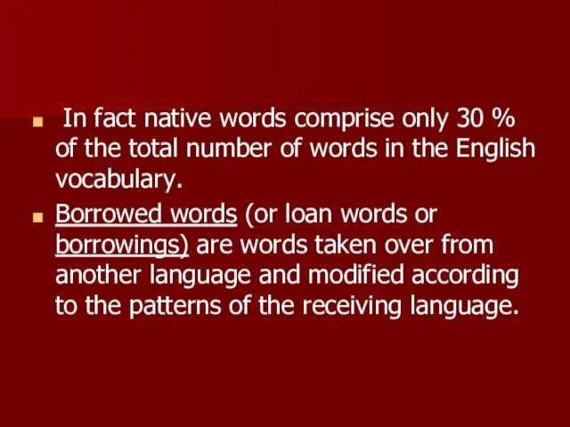 In fact native words comprise only 30 % of the total number