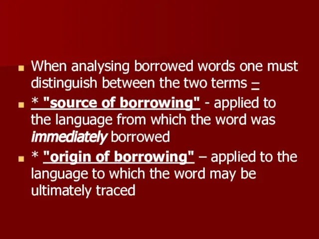 When analysing borrowed words one must distinguish between the two terms –