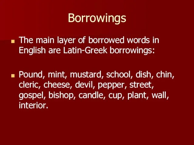 Borrowings The main layer of borrowed words in English are Latin-Greek borrowings: