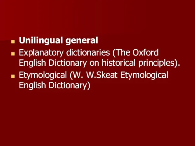 Unilingual general Explanatory dictionaries (The Oxford English Dictionary on historical principles). Etymological