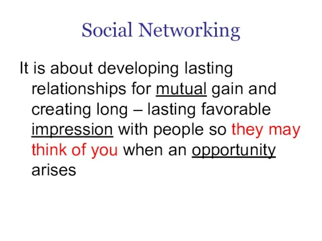 Social Networking It is about developing lasting relationships for mutual gain and