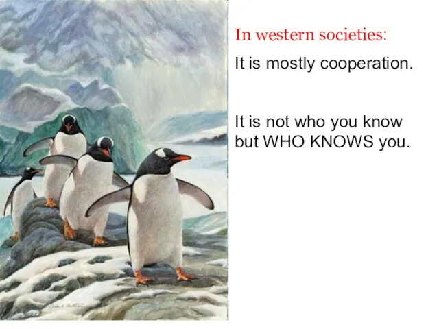 In western societies: It is mostly cooperation. It is not who you