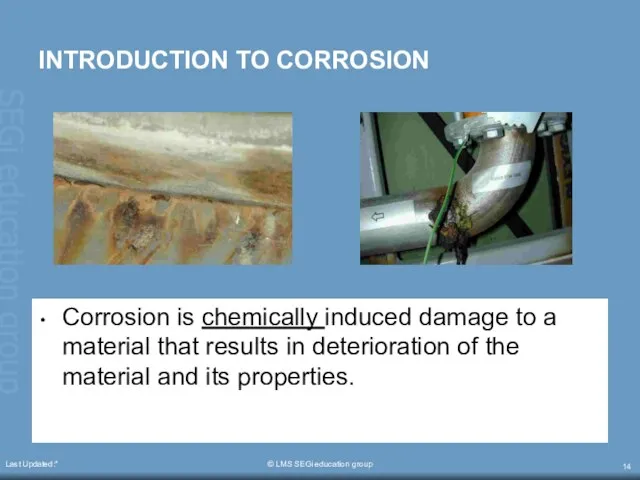 Last Updated:* © LMS SEGi education group INTRODUCTION TO CORROSION Corrosion is