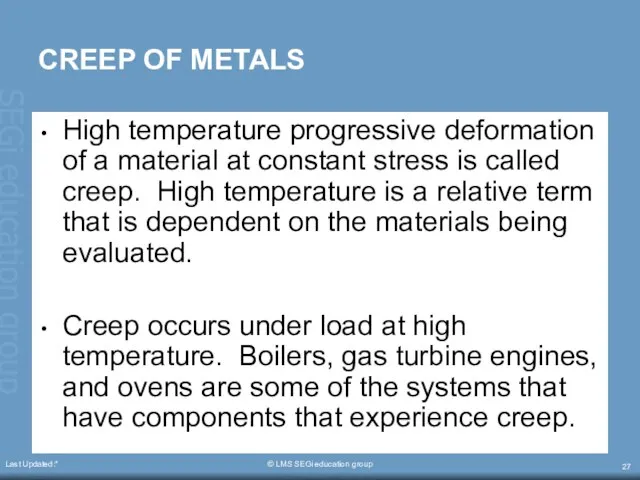 Last Updated:* © LMS SEGi education group CREEP OF METALS High temperature