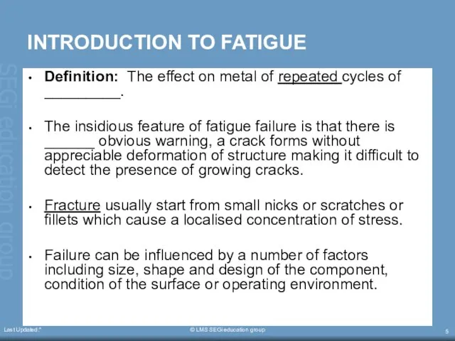 Last Updated:* © LMS SEGi education group INTRODUCTION TO FATIGUE Definition: The