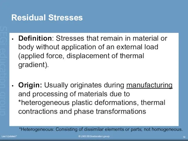 Last Updated:* © LMS SEGi education group Residual Stresses Definition: Stresses that