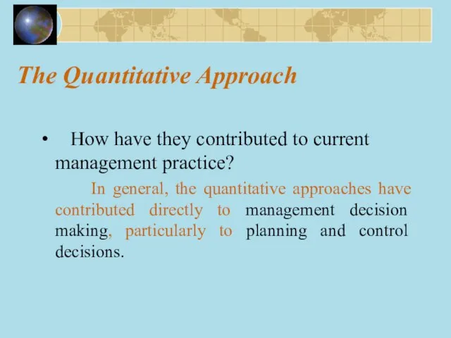 The Quantitative Approach How have they contributed to current management practice? In