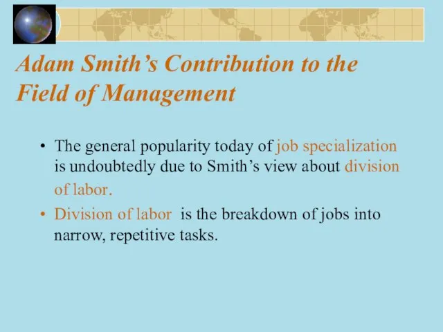 Adam Smith’s Contribution to the Field of Management The general popularity today
