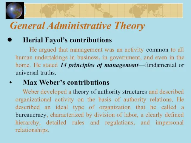 General Administrative Theory Herial Fayol’s contributions He argued that management was an