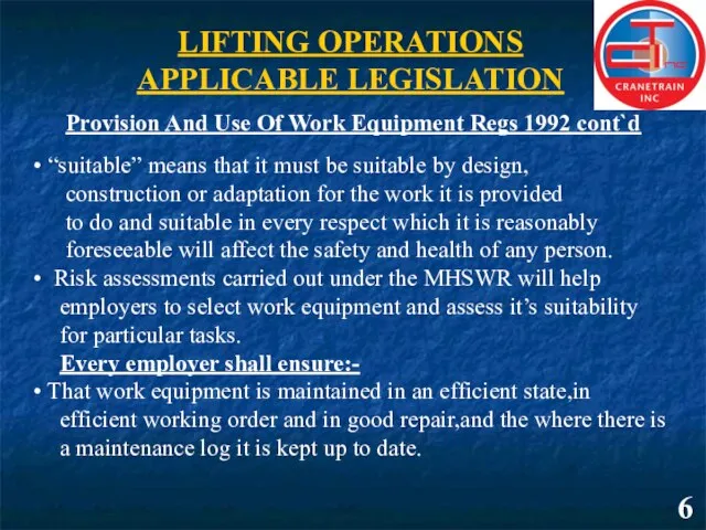 6 LIFTING OPERATIONS APPLICABLE LEGISLATION Provision And Use Of Work Equipment Regs