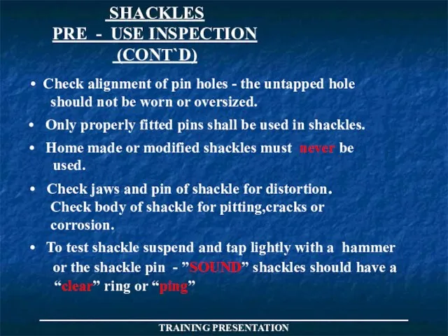 _____________________________________ TRAINING PRESENTATION SHACKLES PRE - USE INSPECTION (CONT`D) Check alignment of