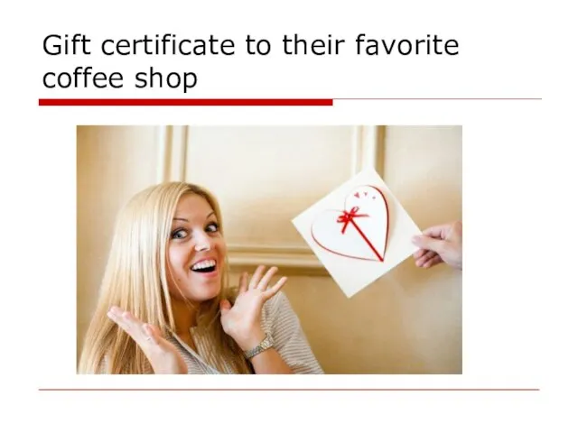 Gift certificate to their favorite coffee shop