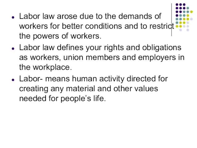 Labor law arose due to the demands of workers for better conditions