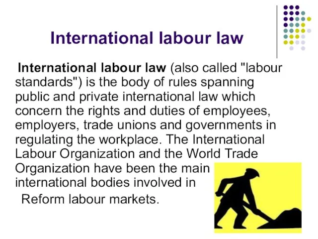 International labour law International labour law (also called "labour standards") is the